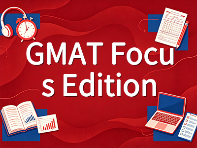 GMAT Focus Edition全面取代旧版后：三大板块备考策略与提分节奏规划